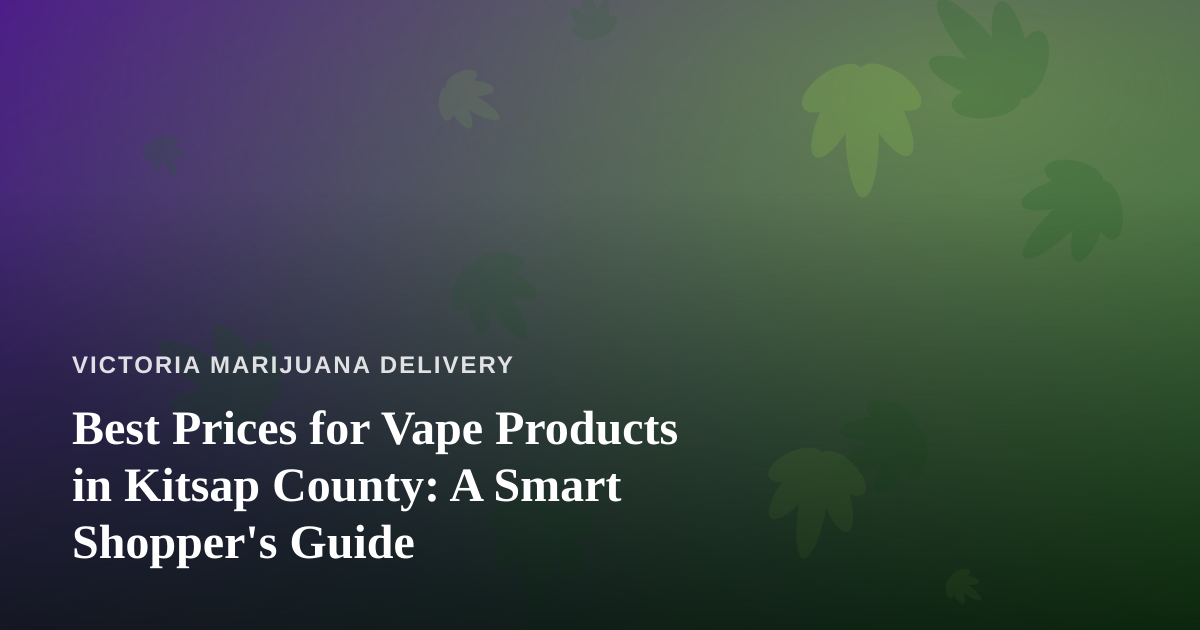 Best Prices for Vape Products in Kitsap County: A Smart Shopper’s Guide