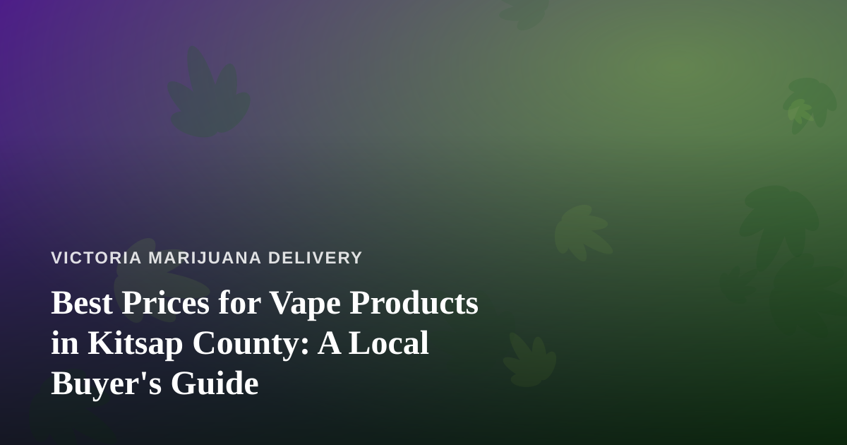 Best Prices for Vape Products in Kitsap County: A Local Buyer’s Guide