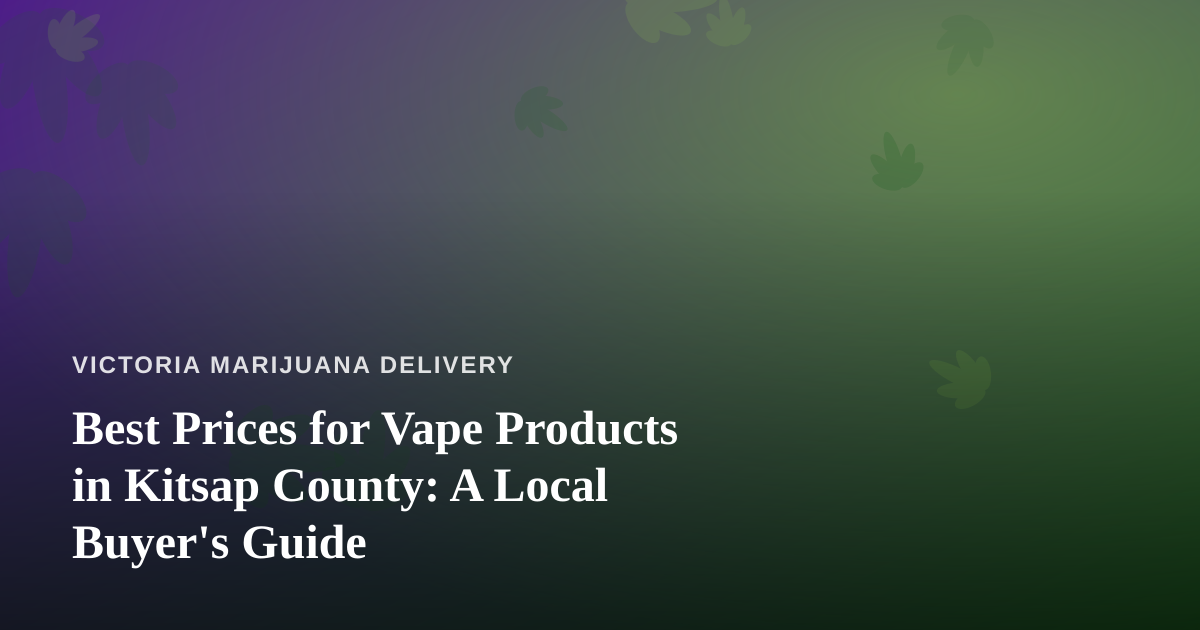 Best Prices for Vape Products in Kitsap County: A Local Buyer’s Guide