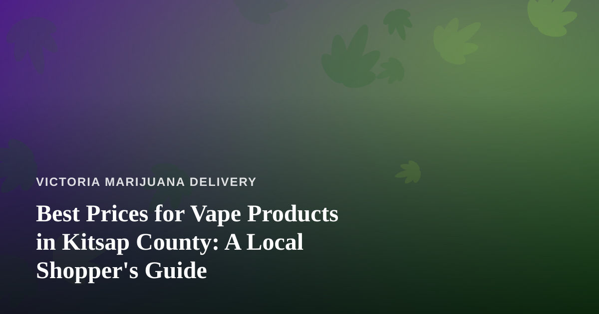 Best Prices for Vape Products in Kitsap County: A Local Shopper’s Guide
