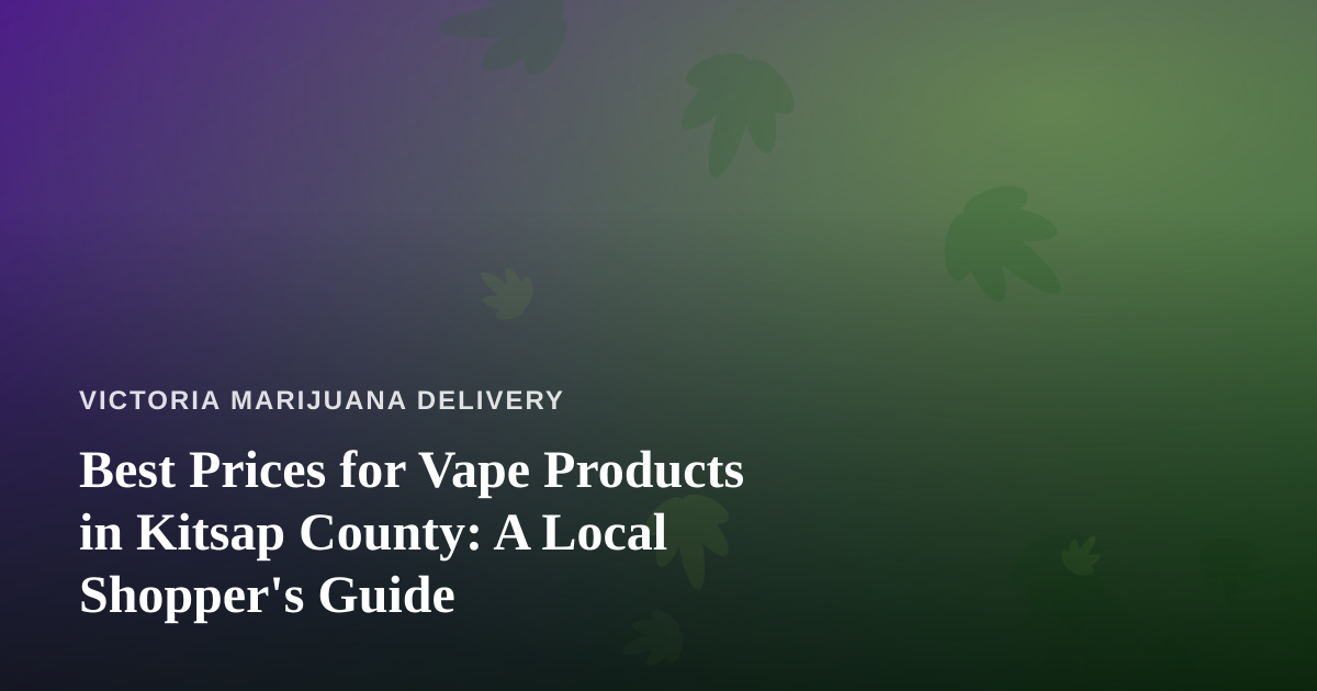 Best Prices for Vape Products in Kitsap County: A Local Shopper’s Guide