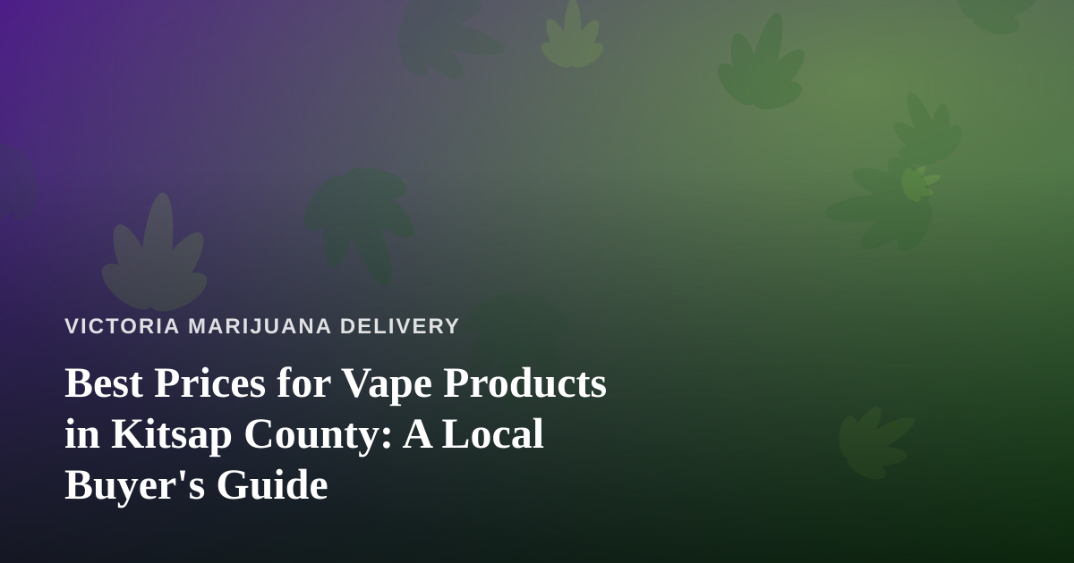 Best Prices for Vape Products in Kitsap County: A Local Buyer’s Guide