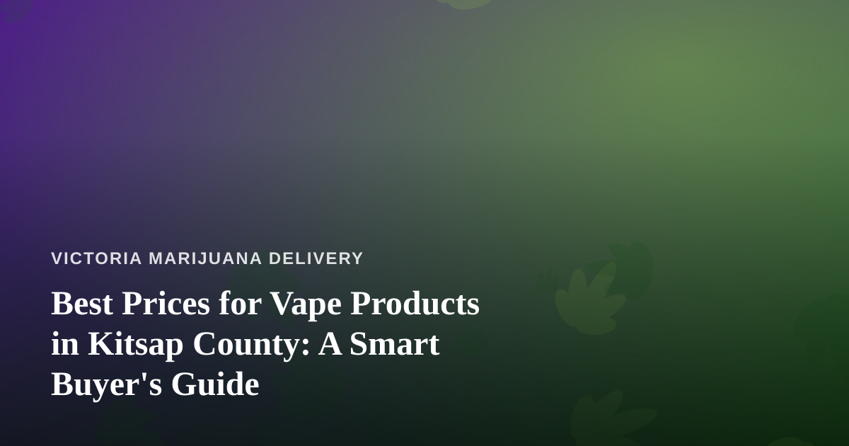 Best Prices for Vape Products in Kitsap County: A Smart Buyer’s Guide