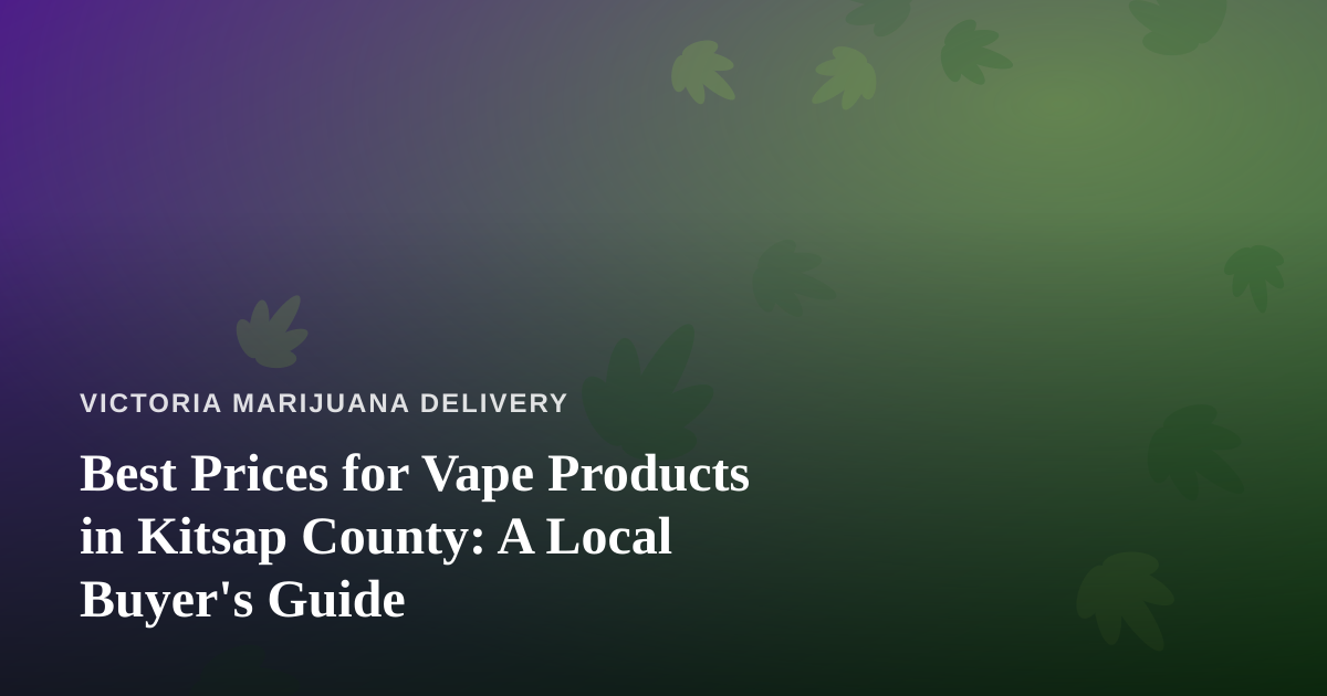 Best Prices for Vape Products in Kitsap County: A Local Buyer’s Guide
