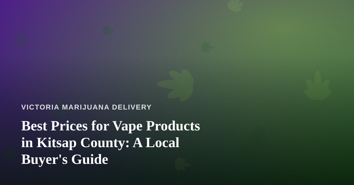 Best Prices for Vape Products in Kitsap County: A Local Buyer’s Guide