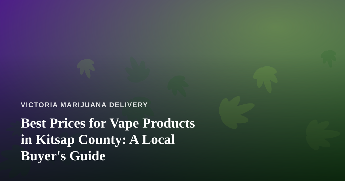 Best Prices for Vape Products in Kitsap County: A Local Buyer’s Guide
