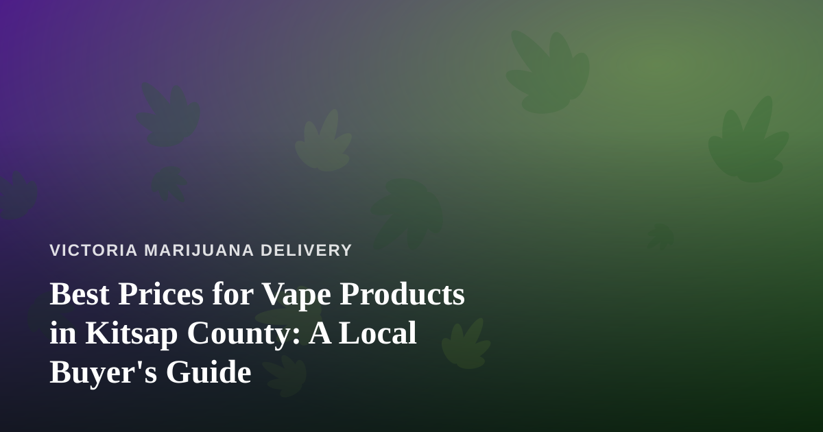 Best Prices for Vape Products in Kitsap County: A Local Buyer’s Guide