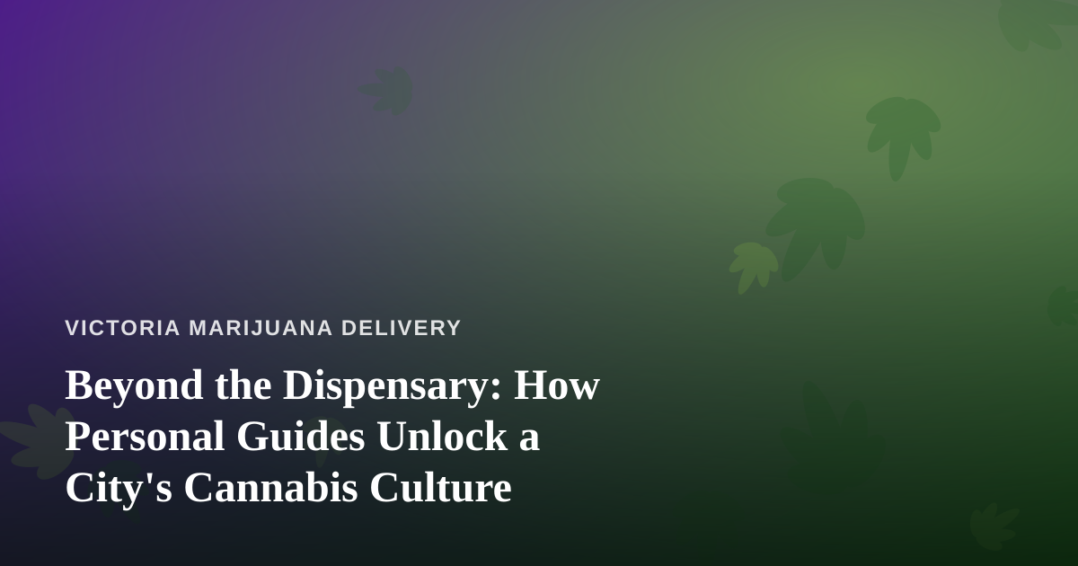 Beyond the Dispensary: How Personal Guides Unlock a City’s Cannabis Culture
