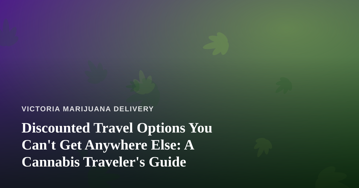 Discounted Travel Options You Can’t Get Anywhere Else: A Cannabis Traveler’s Guide