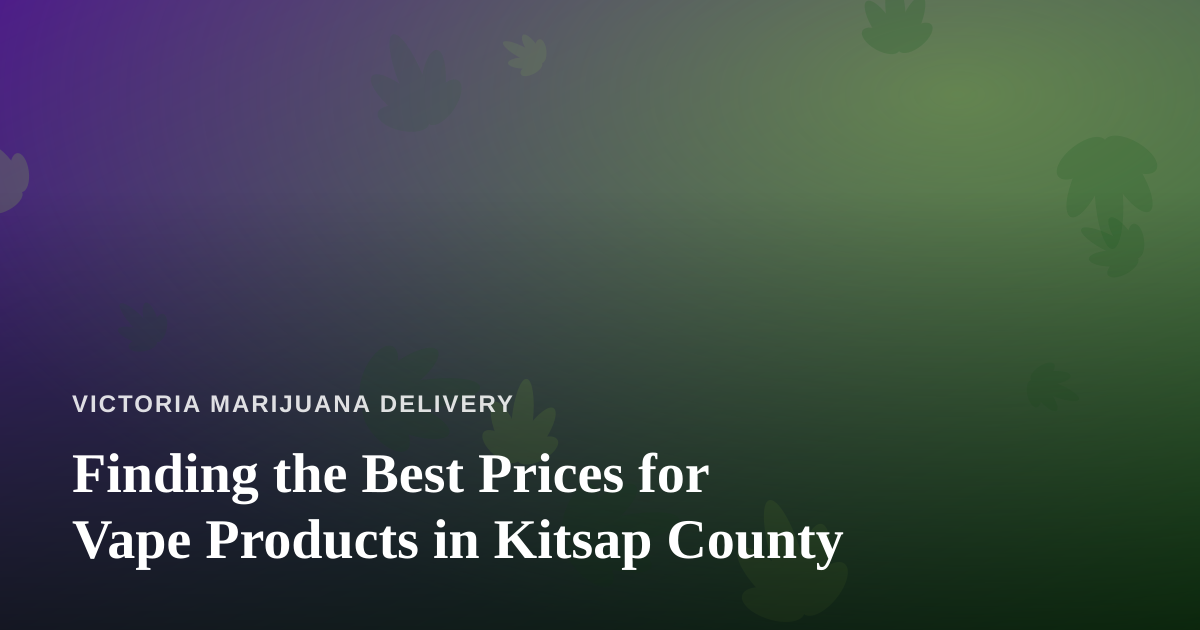 Finding the Best Prices for Vape Products in Kitsap County