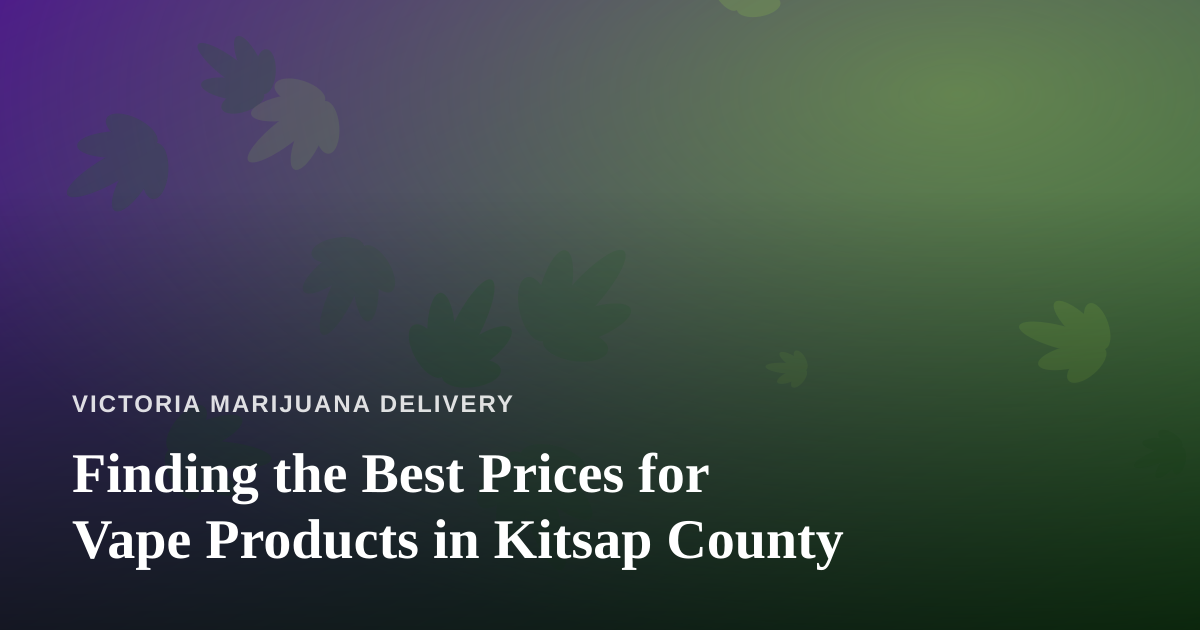Finding the Best Prices for Vape Products in Kitsap County
