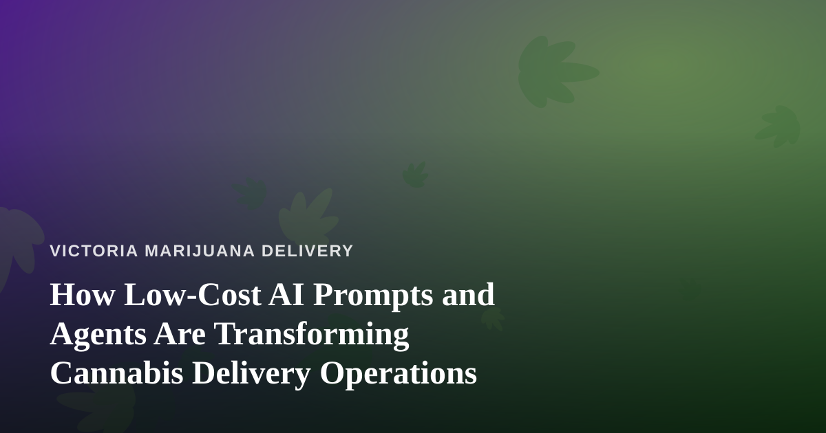 How Low-Cost AI Prompts and Agents Are Transforming Cannabis Delivery Operations