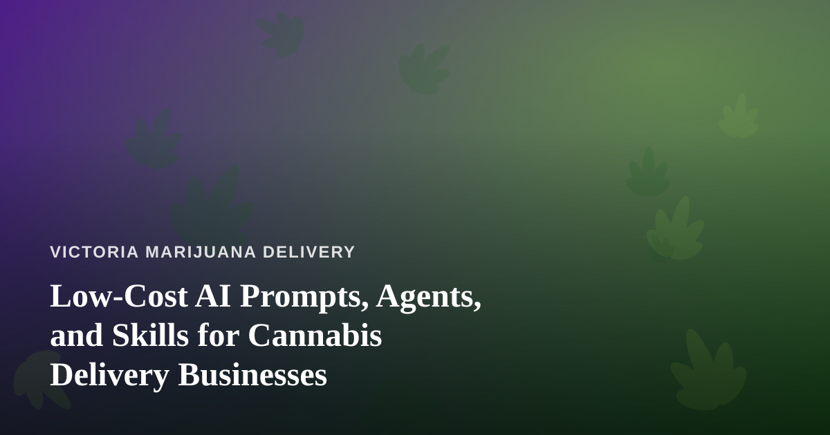 Low-Cost AI Prompts, Agents, and Skills for Cannabis Delivery Businesses