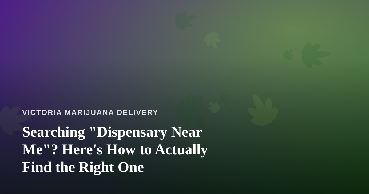 Searching “Dispensary Near Me”? Here’s How to Actually Find the Right One