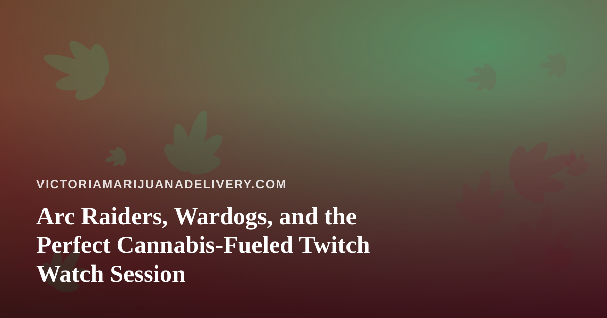 Arc Raiders, Wardogs, and the Perfect Cannabis-Fueled Twitch Watch Session