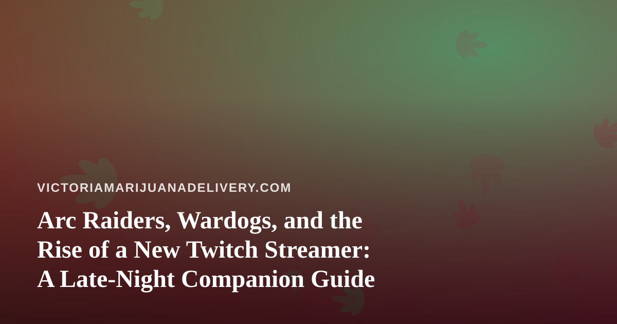 Arc Raiders, Wardogs, and the Rise of a New Twitch Streamer: A Late-Night Companion Guide