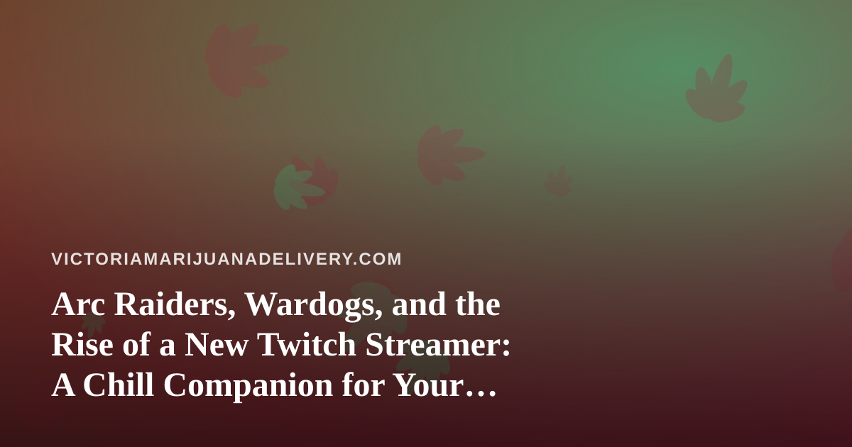 Arc Raiders, Wardogs, and the Rise of a New Twitch Streamer: A Chill Companion for Your Evening Session