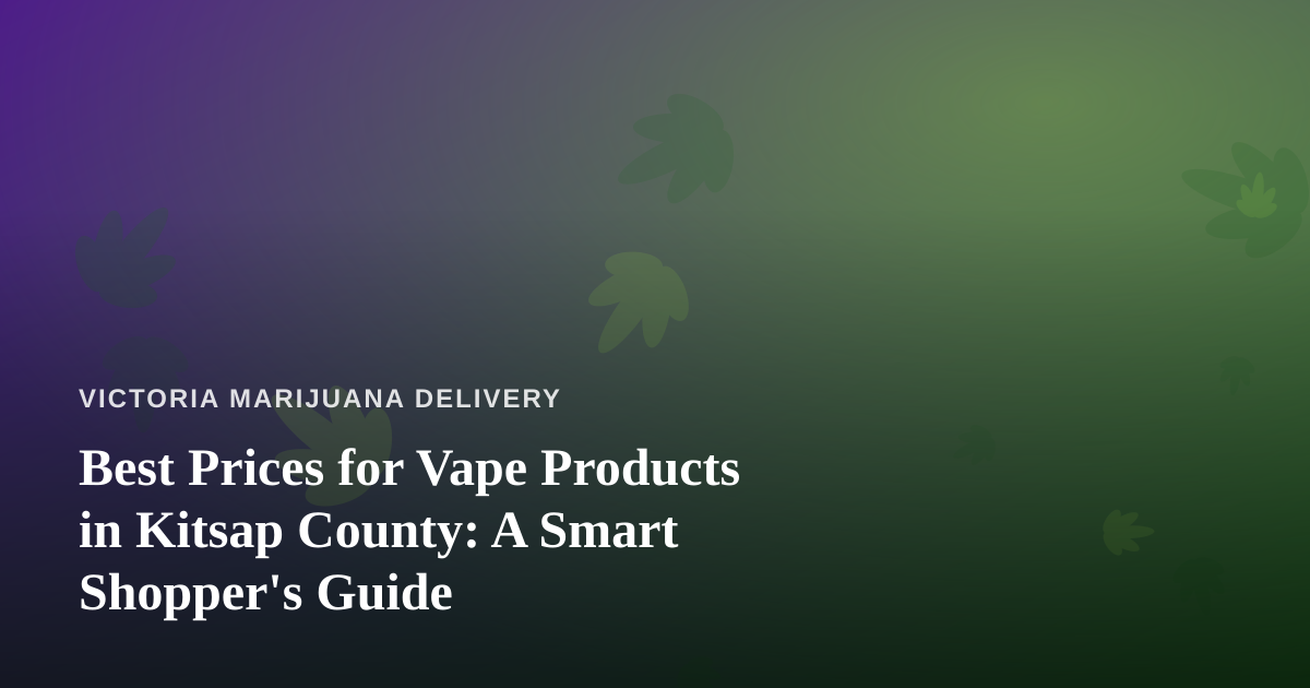 Best Prices for Vape Products in Kitsap County: A Smart Shopper’s Guide