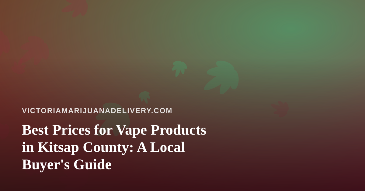 Best Prices for Vape Products in Kitsap County: A Local Buyer’s Guide