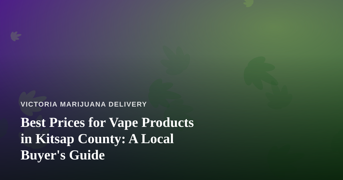 Best Prices for Vape Products in Kitsap County: A Local Buyer’s Guide