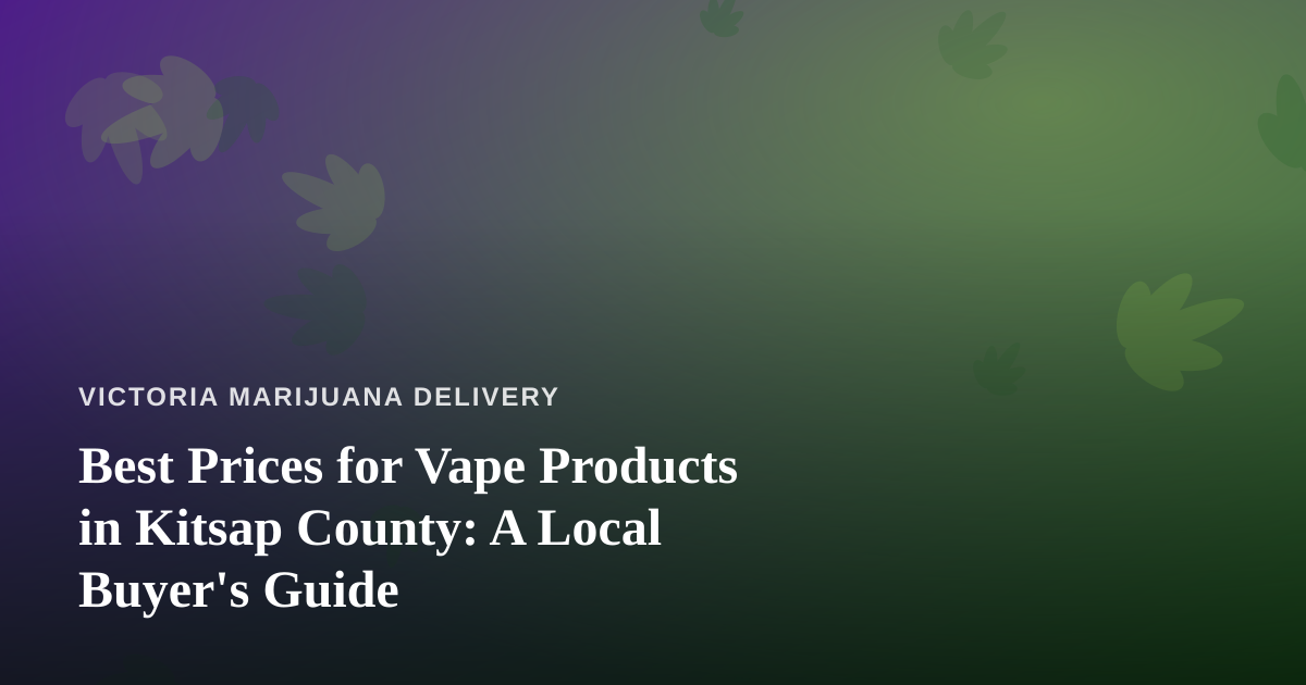 Best Prices for Vape Products in Kitsap County: A Local Buyer’s Guide