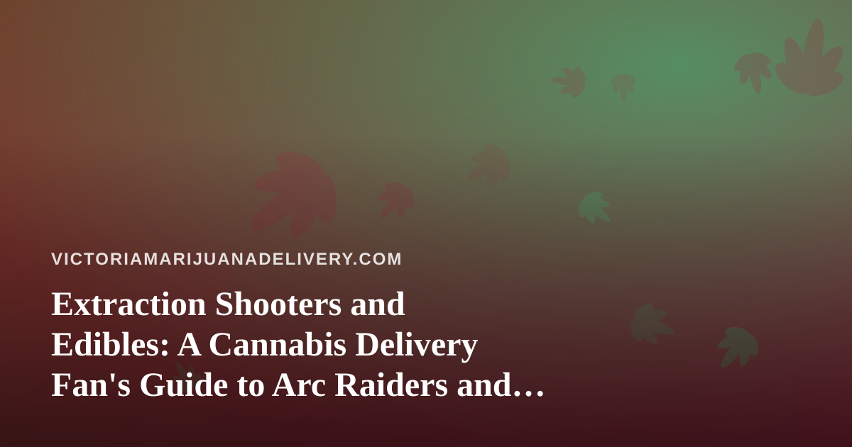 Extraction Shooters and Edibles: A Cannabis Delivery Fan’s Guide to Arc Raiders and Wardogs Streaming