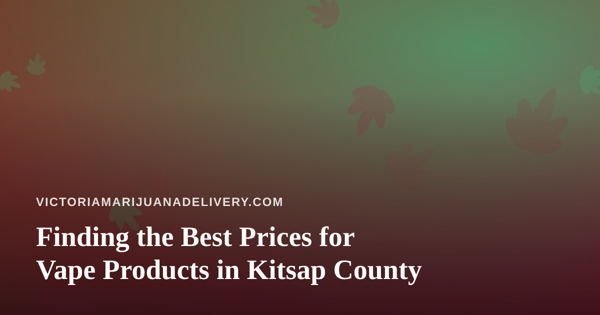 Finding the Best Prices for Vape Products in Kitsap County