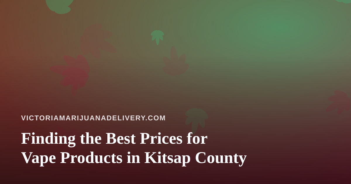 Finding the Best Prices for Vape Products in Kitsap County
