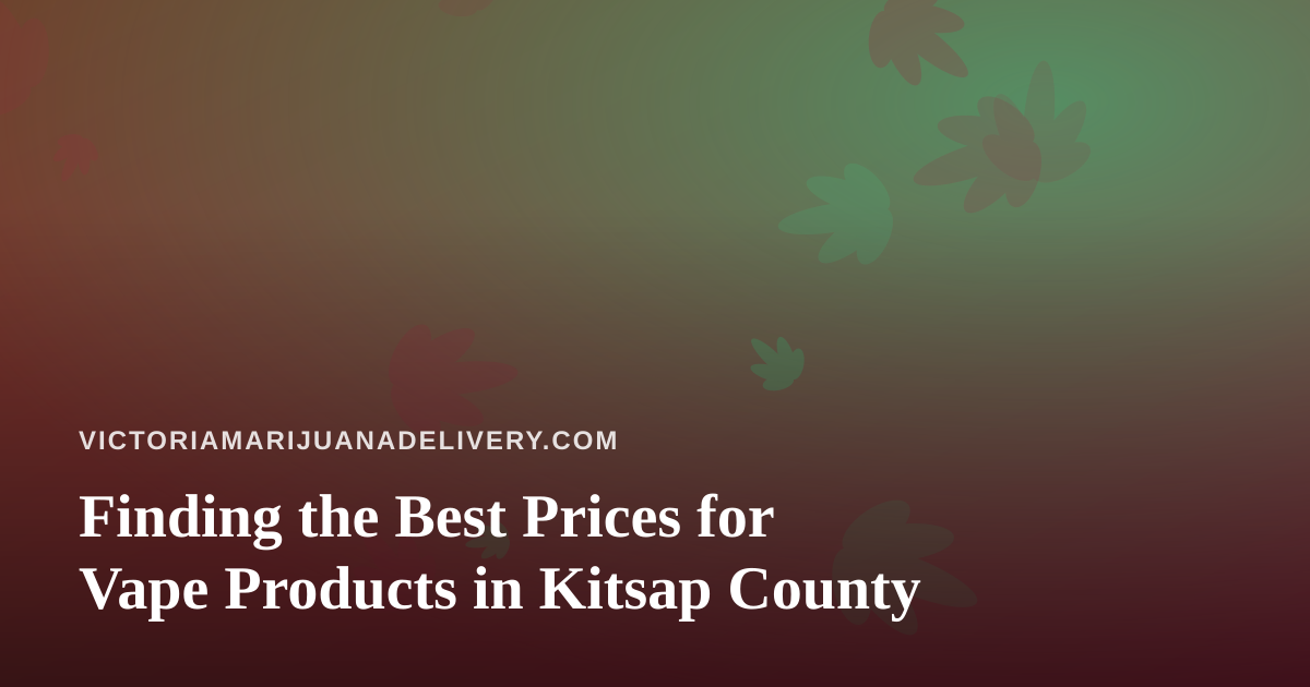Finding the Best Prices for Vape Products in Kitsap County