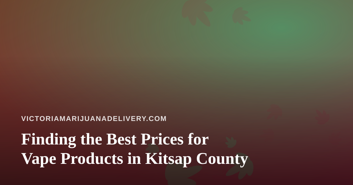 Finding the Best Prices for Vape Products in Kitsap County