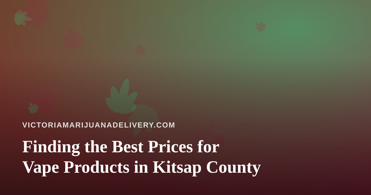 Finding the Best Prices for Vape Products in Kitsap County