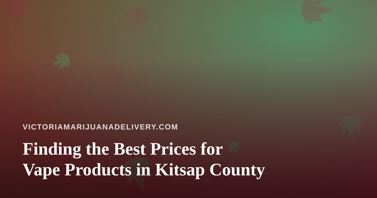 Finding the Best Prices for Vape Products in Kitsap County
