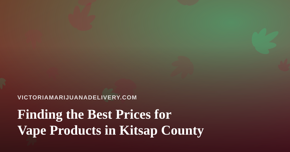 Finding the Best Prices for Vape Products in Kitsap County