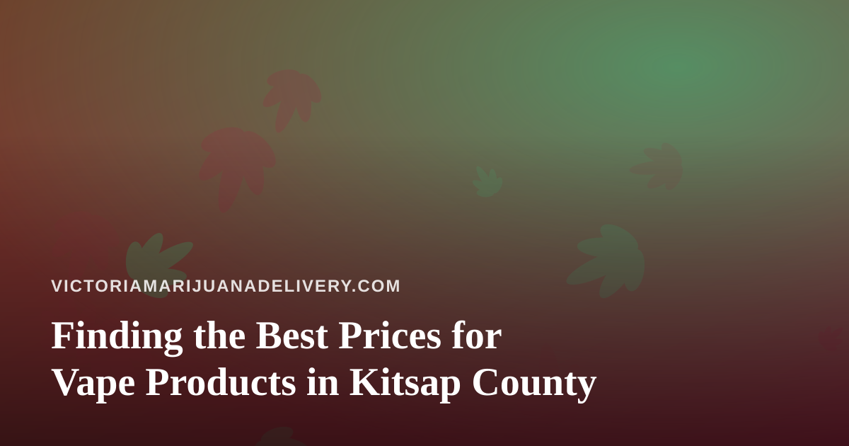 Finding the Best Prices for Vape Products in Kitsap County