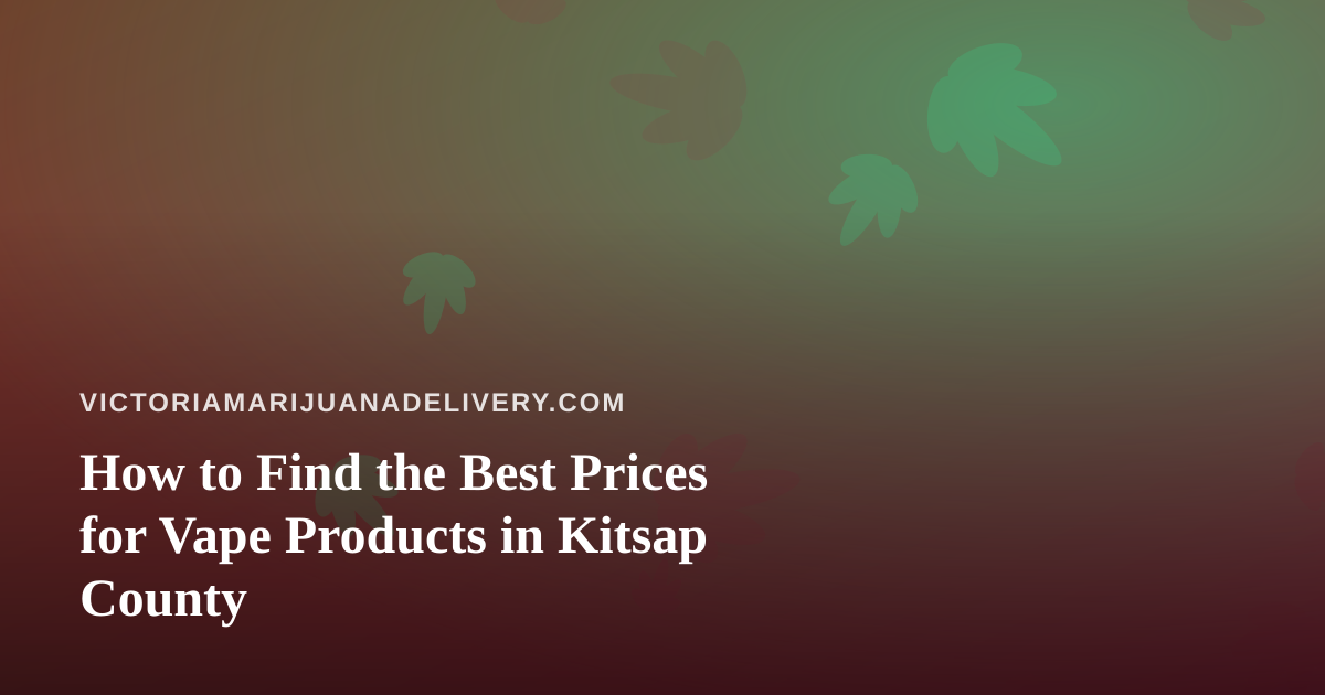 How to Find the Best Prices for Vape Products in Kitsap County
