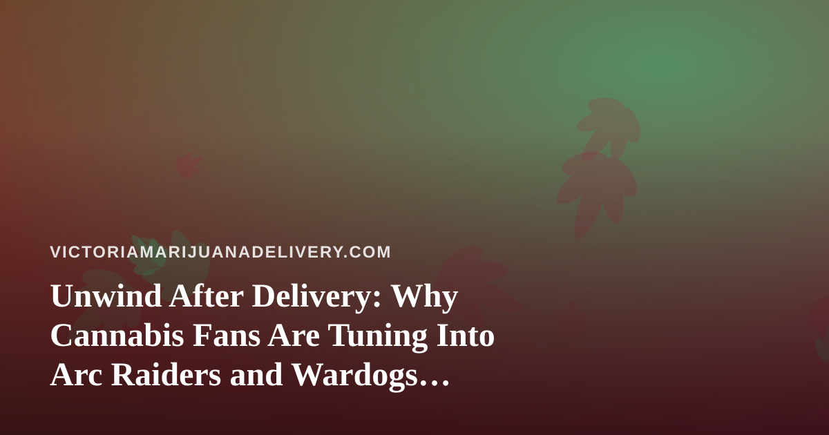 Unwind After Delivery: Why Cannabis Fans Are Tuning Into Arc Raiders and Wardogs Streams