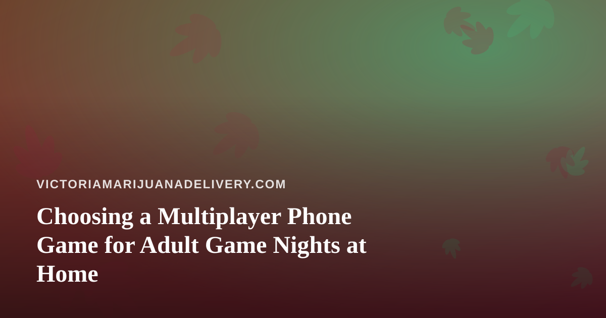 Choosing a Multiplayer Phone Game for Adult Game Nights at Home