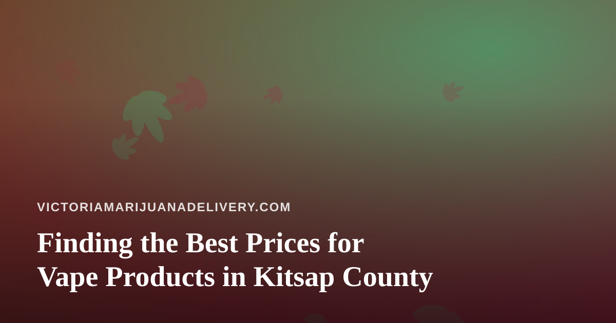Finding the Best Prices for Vape Products in Kitsap County