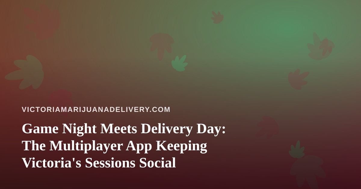 Game Night Meets Delivery Day: The Multiplayer App Keeping Victoria’s Sessions Social