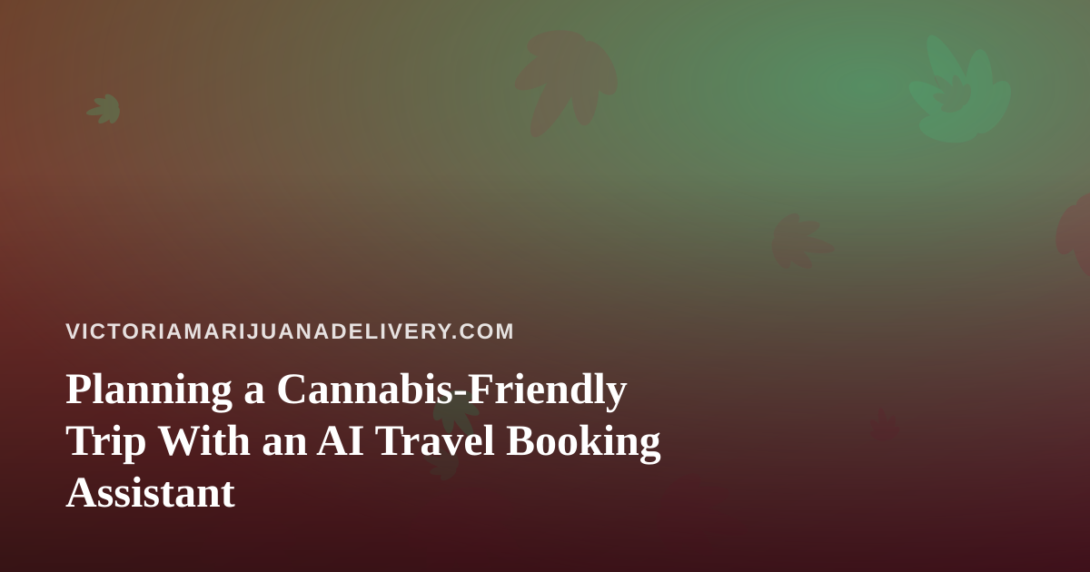 Planning a Cannabis-Friendly Trip With an AI Travel Booking Assistant