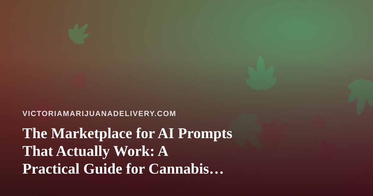 The Marketplace for AI Prompts That Actually Work: A Practical Guide for Cannabis Delivery Teams